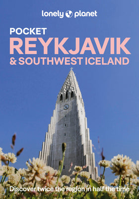 Lonely Planet Pocket Reykjavik & Southwest Iceland: Discover Twice the Region in Half the Time Top Sights Maps & Walking Tours Covers Old Reykjavik, O