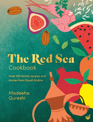 The Red Sea Cookbook: Over 100 Family Recipes and Stories from Saudi Arabia