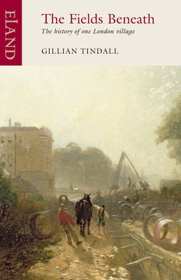 The Fields Beneath: The History of One London Village