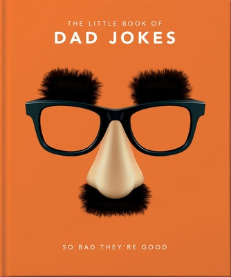 The Little Book of Dad Jokes: So Bad They're Good