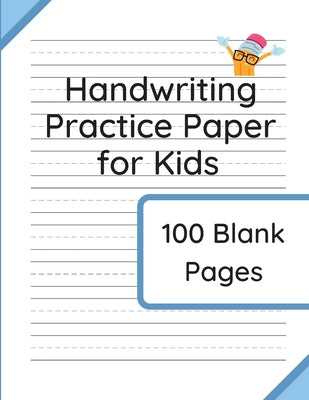 Handwriting Practice Paper for Kids: 100 Blank Pages of Kindergarten Writing Paper with Wide Lines
