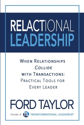 Relactional Leadership: When Relationships Collide with Transactions (Practical Tools for Every Leader)