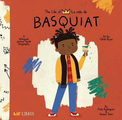 The Life of / La Vida de Basquiat (Bilingual: English/Spanish): A Bilingual Picture Book Biography