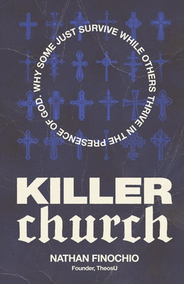 Killer Church: Why Some Just Survive and Others Thrive in the Presence of God