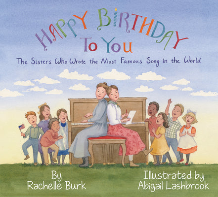 Happy Birthday to You!: The Sisters Who Wrote the Most Famous Song in the World