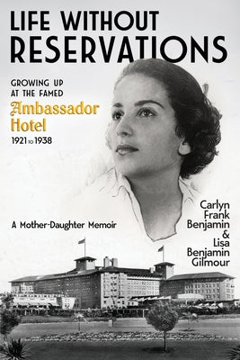 Life Without Reservations: Growing Up at the Famed Ambassador Hotel 1921 to 1938