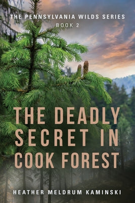 The Deadly Secret in Cook Forest: The Pennsylvania Wilds Series - Book 2