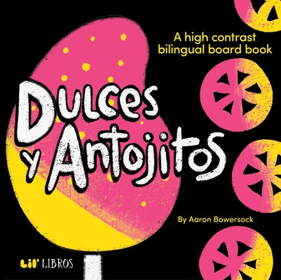 Dulces Y Antojitos: A High Contrast Board Book (Bilingual: English/Spanish): A High Contrast Bilingual Board Books