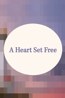 A Heart Set Free