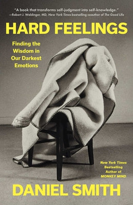 Hard Feelings: Finding the Wisdom in Our Darkest Emotions