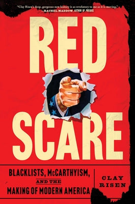 Red Scare: Blacklists, McCarthyism, and the Making of Modern America