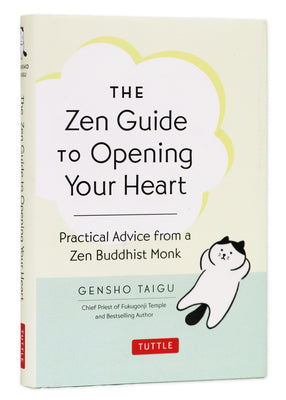 The Zen Guide to Opening Your Heart: Practical Advice from a Zen Buddhist Monk