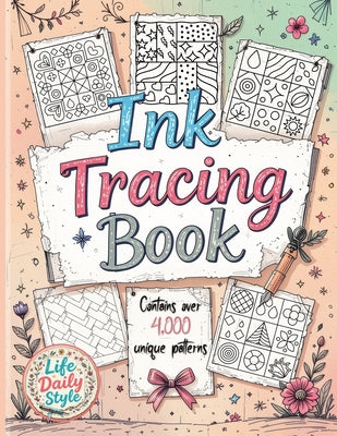 Ink Tracing Book: Over 4,000 Patterns to Unleash Your Creativity with Relaxing Designs and Intricate Line Art for Mindful Drawing and Artistic Explora