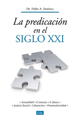 La Predicación En El Siglo XXI: Actualidad, Contexto, Cultura, Justicia Social, Liberación, Postmodernidad