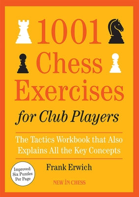 1001 Chess Exercises for Club Players: The Tactics Workbook That Also Explains All Key Concepts