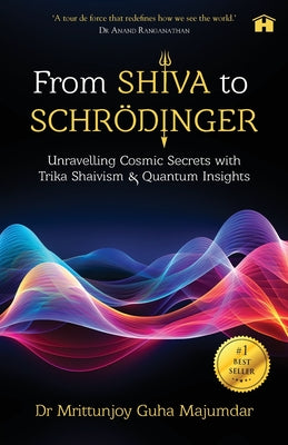 From Shiva to Schrödinger: Unravelling Cosmic Secrets with Trika Shaivism & Quantum Insights
