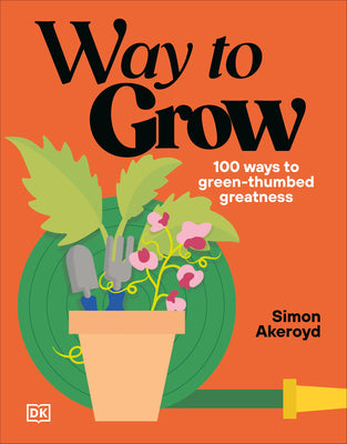 Way to Grow: Over 100 Hacks for Green-Fingered Greatness