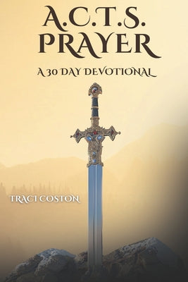 A.C.T.S. Prayer: A 30 Day Devotional
