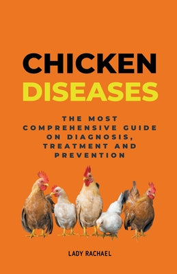 Chicken Diseases: The Most Comprehensive Guide On Diagnosis, Treatment And Prevention