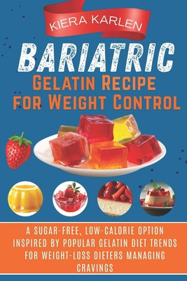 Bariatric Gelatin Recipe for Weight Control: A Sugar-Free, Low-Calorie Option Inspired by Popular Gelatin Diet Trends for Weight-Loss Dieters Managing