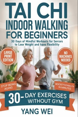 Tai Chi Indoor Walking for Beginners: 30 Days of Mindful Workouts for Seniors over to lose weight and have Flexibility