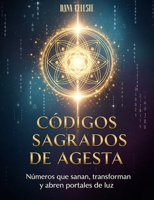 Códigos Sagrados de Agesta: Números que sanan, transforman y abren portales de luz