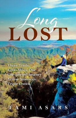 Long Lost: Three Trails, 8,000 Miles, One Unexpected Journey Across America's Triple Crown