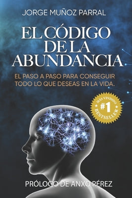 El Código de la Abundancia: (Aprende a Usar la LEY de ATRACCIÓN)