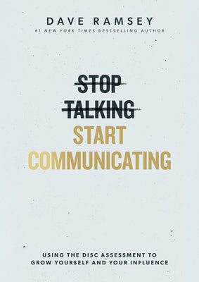 Stop Talking, Start Communicating: Using the Disc Assessment to Grow Yourself and Your Influence