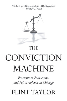 The Conviction Machine: Prosecutors, Politicians, and Police Violence in Chicago