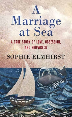 A Marriage at Sea: A True Story of Love, Obsession, and Shipwreck
