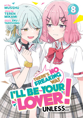 There's No Freaking Way I'll Be Your Lover! Unless... (Manga) Vol. 8