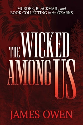 The Wicked Among Us: Murder, Blackmail, and Book Collecting in the Ozarks