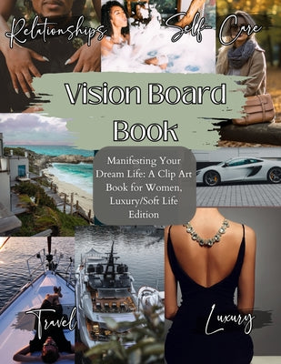 Vision Board Book: Manifesting Your Dream Life, A Clip Art Journey for Inspired Women, Luxury/Softlife Edition/ Vision Board Supplies, Vision Board Bo