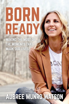 Born Ready: Making the Most of the Moments That Mark Our Lives