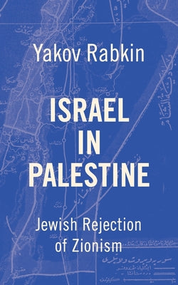 Israel In Palestine: Jewish Rejection of Zionism