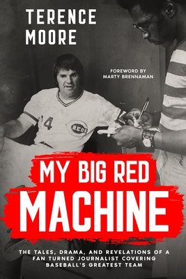 My Big Red Machine: The Tales, Drama, And Revelations Of A Fan Turned Journalist Covering Baseball's Greatest Team: The Tales, Drama, And Revelations