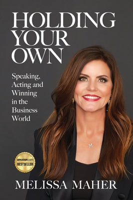 Holding Your Own: Speaking, Acting, and Winning in the Business World