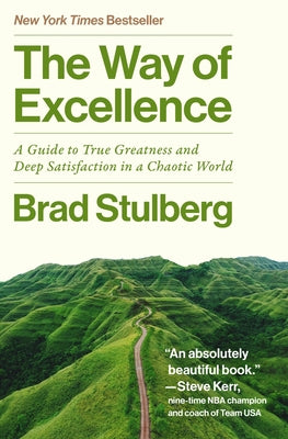 The Way of Excellence: A Guide to True Greatness and Deep Satisfaction in a Chaotic World