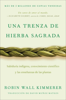Braiding Sweetgrass / Una Trenza de Hierba Sagrada: Sabiduría Indígena, Conocimiento Científico Y Las Enseñanzas de Las Plantas