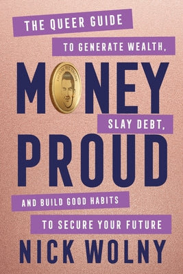 Money Proud: The Queer Guide to Generate Wealth, Slay Debt, and Build Good Habits to Secure Your Future