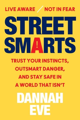 Street Smarts: Trust Your Instincts, Outsmart Danger, and Stay Safe in a World That Isn't