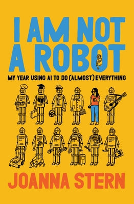 I Am Not a Robot: My Year Using AI to Do (Almost) Everything