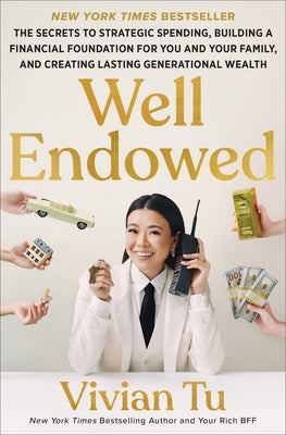 Well Endowed: The Secrets to Strategic Spending, Building a Financial Foundation for You and Your Family, and Creating Lasting Generational Wealth