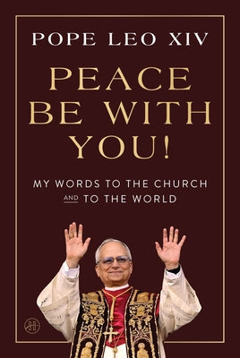 Peace Be with You!: My Words to the Church and to the World