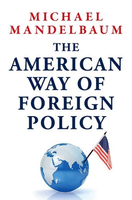 The American Way of Foreign Policy: Ideology, Economics, Democracy
