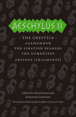 Aeschylus II: The Oresteia/Agamemnon/The Libation Bearers/The Eumenides/Proteus (Fragments)