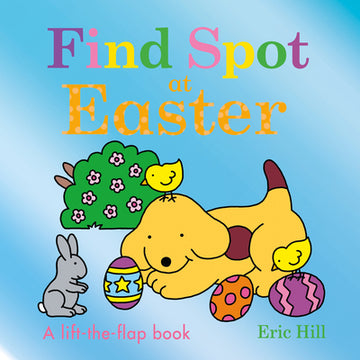 Find Spot at Easter: A Lift-The-Flap Book