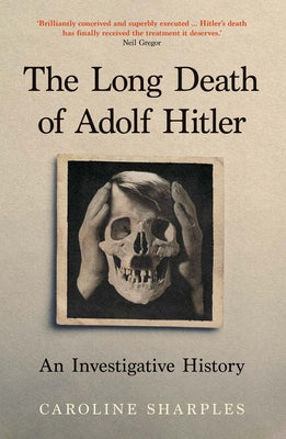 The Long Death of Adolf Hitler: An Investigative History