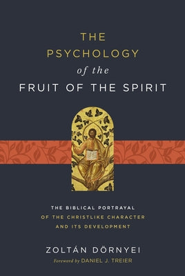 The Psychology of the Fruit of the Spirit: The Biblical Portrayal of the Christlike Character and Its Development